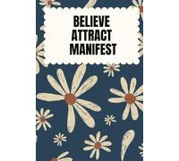 Believe, Attract, Manifest: 130-Day Journal for Gratitude, Daily Reflections, Affirmations, and Powerful Intentions: Attract Abundance & Success - ... and Gratitude to Manifest the Life