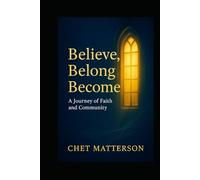 Believe, Belong, Become: A Journey of Faith and Community