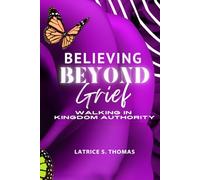 Believe Beyond Grief - Walking in Kingdom Authority