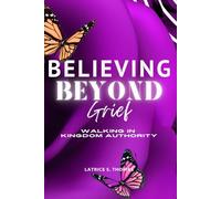 Believe Beyond Grief: Walking in Kingdom Authority