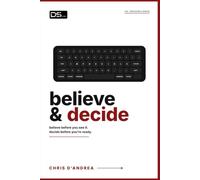 Believe & Decide: Believe before you see it. Decide before you're ready. (I'MPOSSIBLE: Inspiration & Motivation)