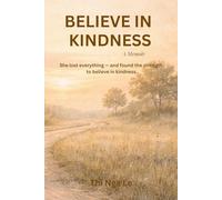 BELIEVE IN KINDNESS: A Memoir of Survival, Motherhood and Human Kindness (Live with kindness)