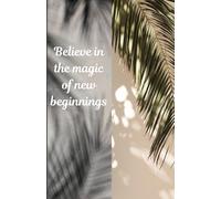 Believe in magic of new beginning - Classic Diary for young and Adults: Your Ultimate Guide to Mindfulness, Gratitude, and Self-Love - Writing Journal: 90 GSM, Rules, Paperback, 200 Pages