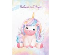 Believe in Magic - Unicorn Notebook for Kids: A playful space for creativity, colors, and unicorn magic with blank pages for doodling, drawing and journaling.