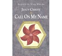 Believe In My Words Who Am Jesus Christ & Call On My Name: Volume 3