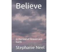 Believe: in the God of Heaven and Earth