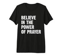 Believe In The Power of Prayer Camiseta Premium