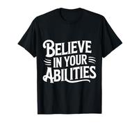Believe In Your Abilities Belief Mindset Confidence - Camiseta