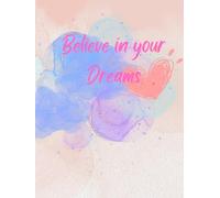 Believe in your Dreams: Notebook , Journal , Diary , composition Book