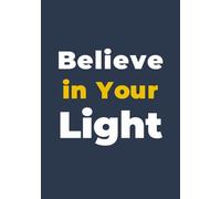 Believe in Your Light - Inspirational Minimalist Notebook: 110 Lined Pages for Journaling, Reflection, and Self-Growth - 7x10 Inch Daily Companion
