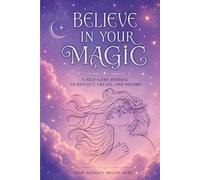 Believe in Your Magic: A Self-Care Journal to Reflect, Create, and Become