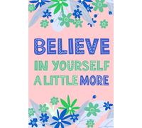 Believe In Your Self A Little More: Journals for Women to Write In