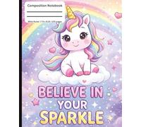 Believe in Your Sparkle Cute Unicorn Composition Notebook for Kids: Wide Ruled | 120 Pages | Magical Unicorn Notebook for School & Journaling