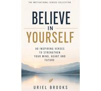 Believe in Yourself: 90 Motivational Verses and Inspirational Quotes for Confidence, Personal Growth, and Success
