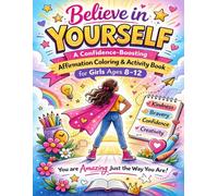 Believe in Yourself: A Confidence-Boosting Affirmation Coloring & Activity Book for Girls Ages 8-12