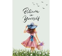 Believe in yourself: A Motivational Journal to Build Confidence, Courage & Inner Strength