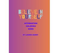 Believe In Yourself: Affirmation Coloring Book