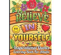 Believe in Yourself: An Inspirational Quotes Coloring Book for Stress Relief and Self-Love