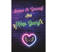 Believe In Yourself And Keep Going: Depresion Little Help - Teenage Problems - Body Positivity - Motivational Book - Progress Book - Journal - Notebook