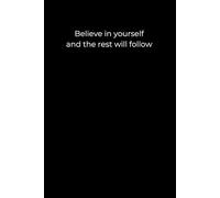 Believe in Yourself, and the Rest Will Follow: Black Cover Inspirational Journal for Self-Growth and Motivation