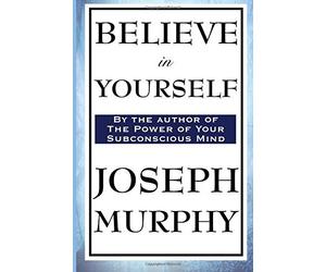 Believe in Yourself by Murphy, Dr. Joseph (2014) Paperback