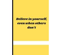 Believe in yourself, even when others don’t: A Motivational Notebook for students