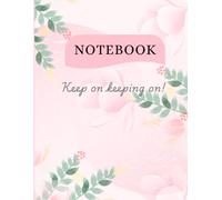 Believe in Yourself- Inspirational Notebook:90GSM,Ruled,PaperBack: Keep on Keeping On! | Lined Journal for Personal Writing, Notes, and Ideas