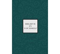 Believe in Yourself Notebook - Emerald Green: A Motivational Notepad for making your dreams come true