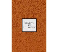 Believe in Yourself Notebook - Orange: A Motivational Notepad for making your dreams come true