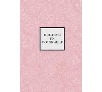 Believe in Yourself Notebook - Pink: A Motivational Notepad for making your dreams come true