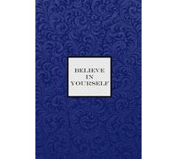 Believe in Yourself Notebook - Royal Blue: A Motivational Notepad for making your dreams come true