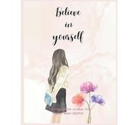 Believe in Yourself: She Infinity Journal Series - A Daily Diary of Self-Reflection, Gratitude & Positive Affirmations to Build Confidence and Self-Love (She Infinity Series)