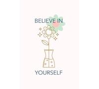 Believe In Yourself: think it, want it, get it
