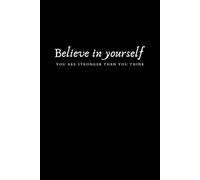 Believe in yourself. You are stronger than you think.: Motivational Notebook for You