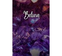 Believe: Inspirational Lined Journal for Writing, Reflection and Daily Empowerment: Aesthetic Purple Crystal Notebook with Motivational Cover - 150 Lined Pages for Women, Teens & Spiritual Souls