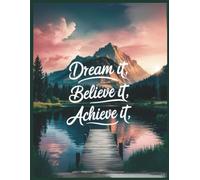 Believe it Dream it Achieve it: She Infinity Journal Series - An Empowering Journal of Dreams, Self-Discovery & Transformation: With Daily ... the Creator Within (She Infinity Series)