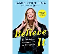 Believe IT: How to Go from Underestimated to Unstoppable