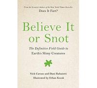 Believe It or Snot: The Definitive Field Guide to Earth's Slimy Creatures: 3 (Does It Fart)