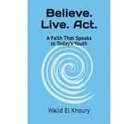 Believe. Live. Act.: A Faith That Speaks to Today’s Youth