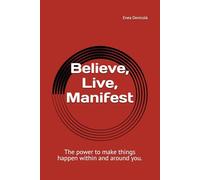 Believe, Live, Manifest: A Journey Back to Yourself