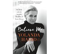 Believe Me: My Battle with the Invisible Disability of Lyme Disease