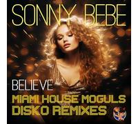 Sonny Bebe - Believe (Miami House Moguls Disko Remixes)