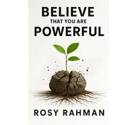 Believe That You Are Powerful | Rosy Rahman