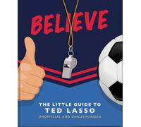 Believe: The Little Guide to Ted Lasso: 6 (The Little Book of...)