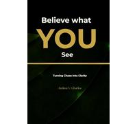 Believe What YOU See: Turning Chaos Into Clarity