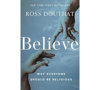 Believe: Why Everyone Should Be Religious