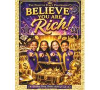 Believe You Are Rich!: The Positive Force Performers! ™ "A Positive Affirmation Activity Coloring Book" (This book is part of The Add Love Songs!™ "We ... Positive Affirmation Coloring Book Series)