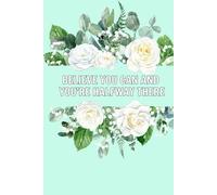 Believe You Can And You're Halfway There