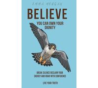 believe you can Own your dignity: Break Silence Reclaim Your Energy and Roar with Confidence Live Your Truth