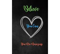 Believe You Can You are amazing: For You Motivational Quotes Journal Every Day.